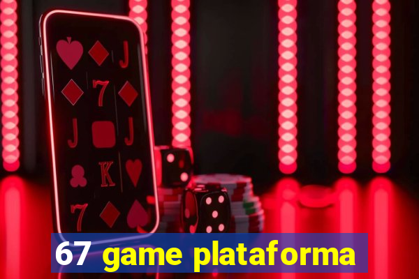 67 game plataforma